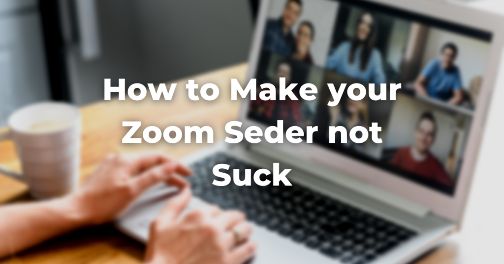 blurry zoom meeting with the words How to Make your Zoom Seder not Suck