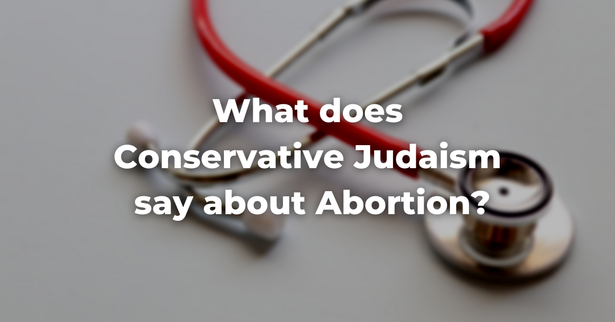 Blurry image of a stethoscope with the words: What does Conservative Judaism say about Abortion