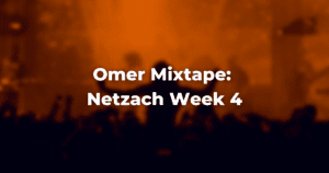 blurry image of a concert with orange lights with the words: Omer Mixtape Netzach week 4