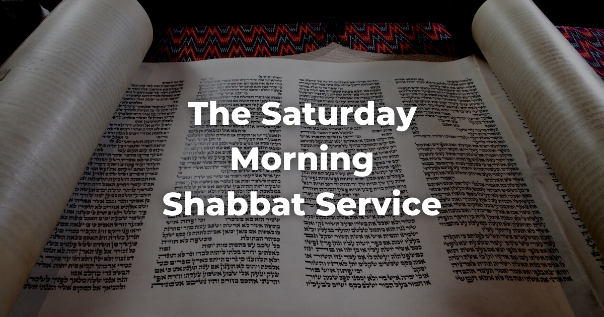 Image of a Torah scroll with the words The Saturday Morning Shabbat Service