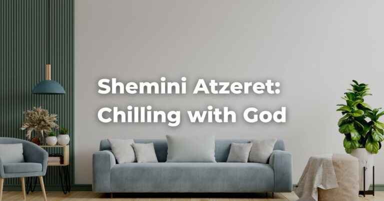 Shemini Atzeret: Chilling with God