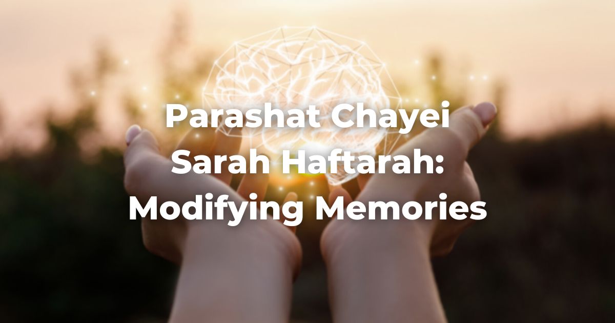 Parashat Chayei Sarah Haftarah: Modifying Memories