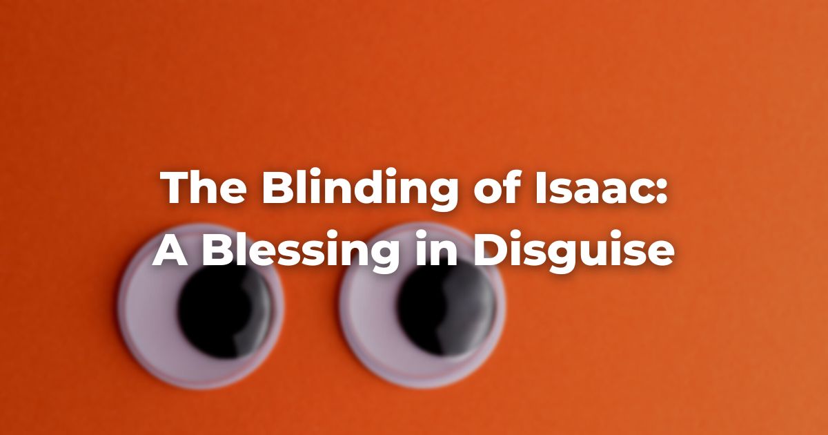 The Blinding of Isaac A Blessing in Disguise