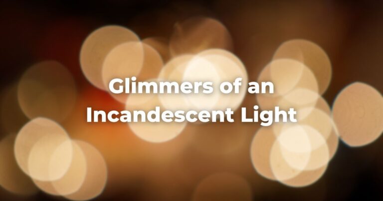 Glimmers of an Incandescent Light