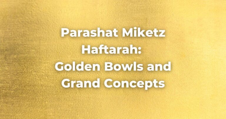 Parashat Miketz Haftarah: Golden Bowls and Grand Concepts