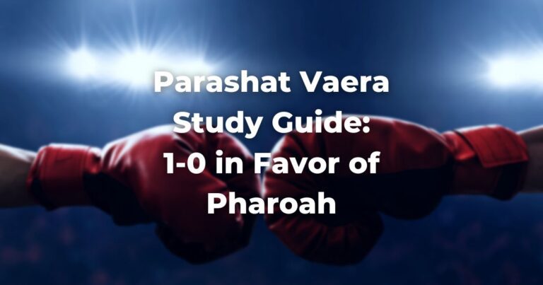 Parashat Vaera Study Guide: 1-0 in Favor of Pharoah