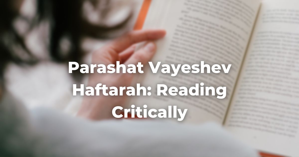 Parashat Vayeshev Haftarah: Reading Critically