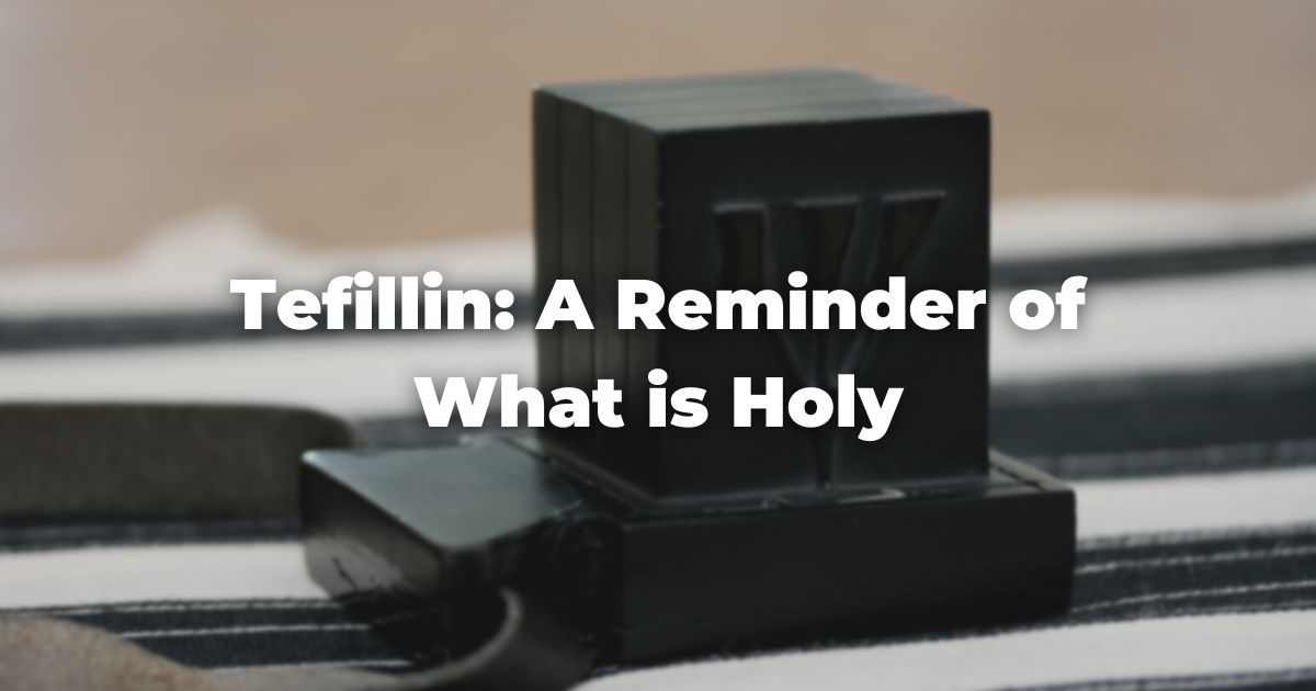 Tefillin: A Reminder of What is Holy