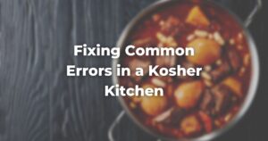 Fixing Common Errors in a Kosher Kitchen