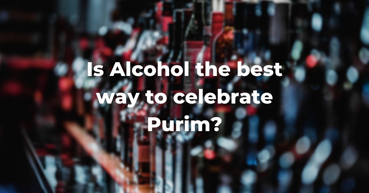 Is Alcohol the best way to celebrate Purim?