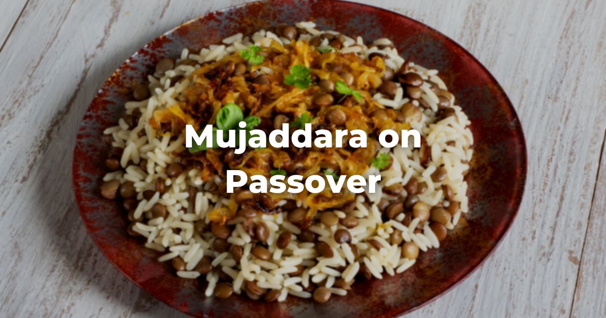 Mujaddara on Passover