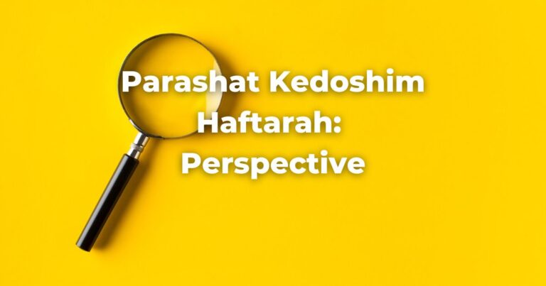 Parashat Kedoshim Haftarah: Perspective