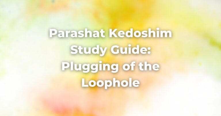 Parashat Kedoshim Study Guide: Plugging of the Loophole