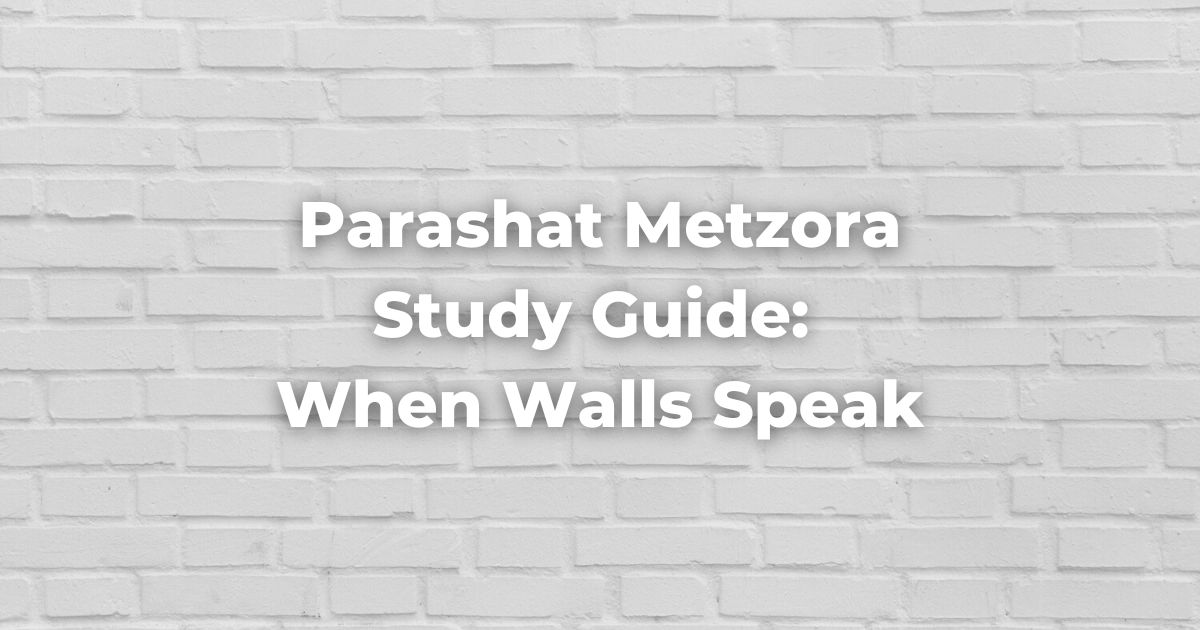 Parashat Metzora Study Guide: When Walls Speak