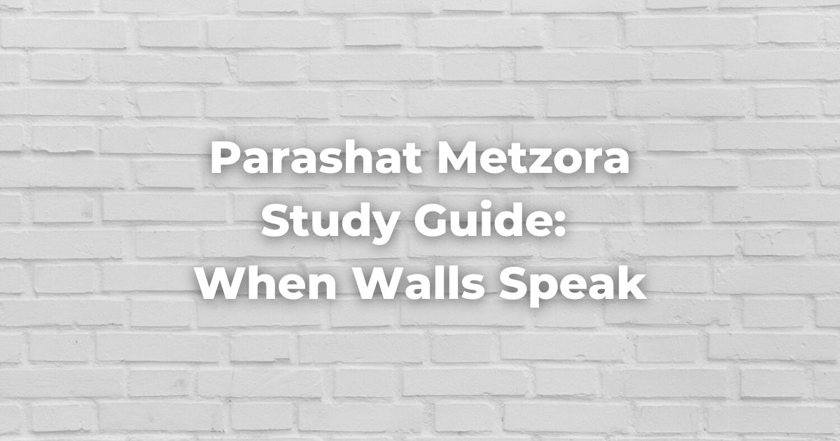 Parashat Metzora Study Guide: When Walls Speak
