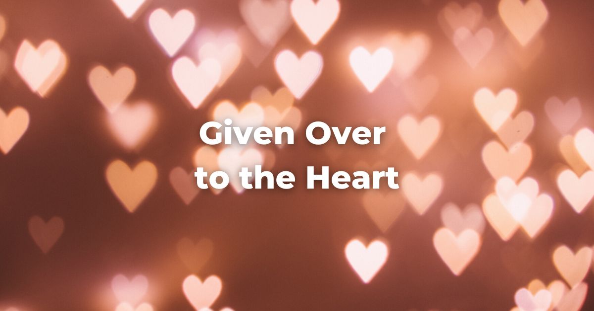 Given Over to the Heart