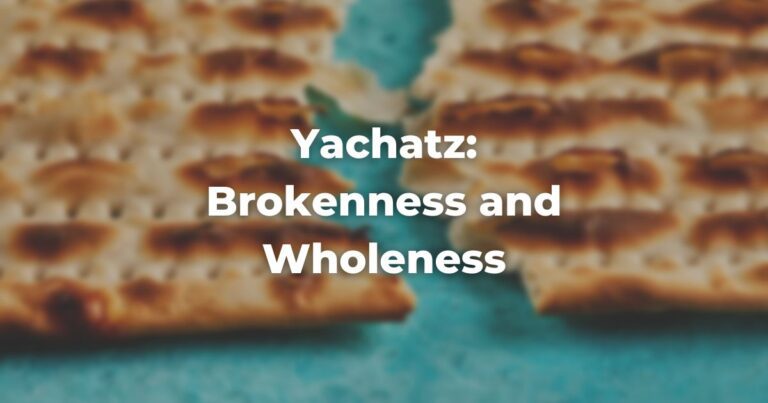 Yachatz Brokenness and Wholeness