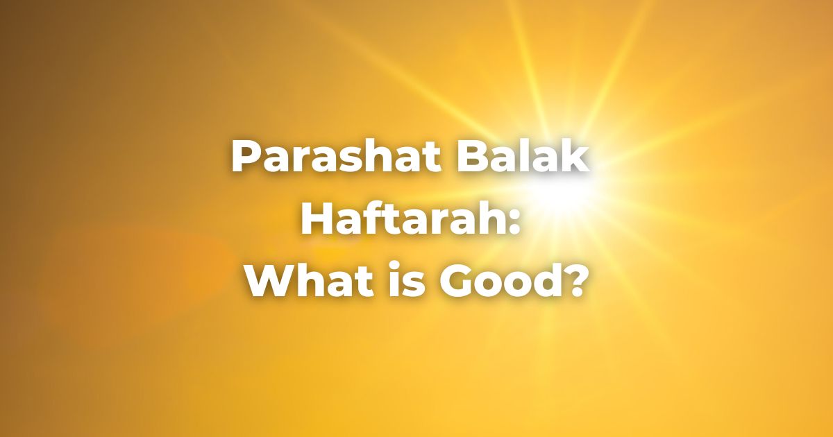 Parashat Balak Haftarah: What is Good?
