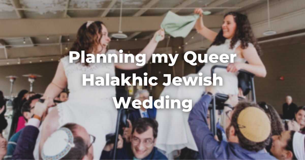 Planning my Queer Halakhic Jewish Wedding