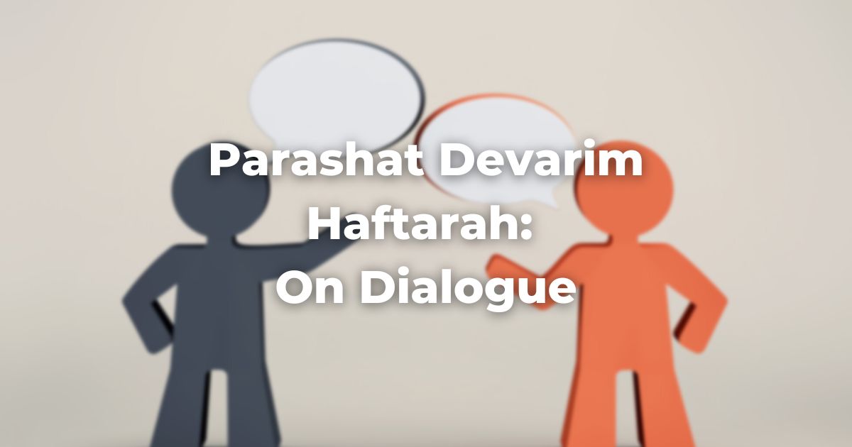 Parashat Devarim Haftarah: On Dialogue