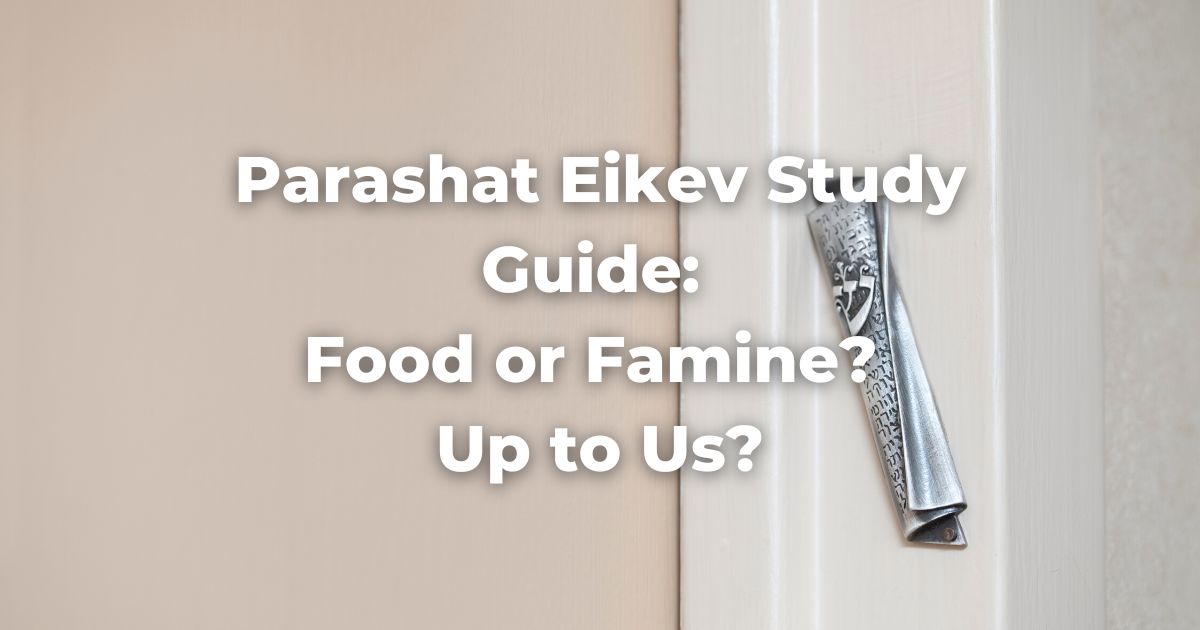 Parashat Eikev Study Guide: Food or Famine? Up to Us?