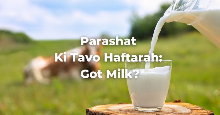 Parashat Ki Tavo Haftarah: Got Milk?