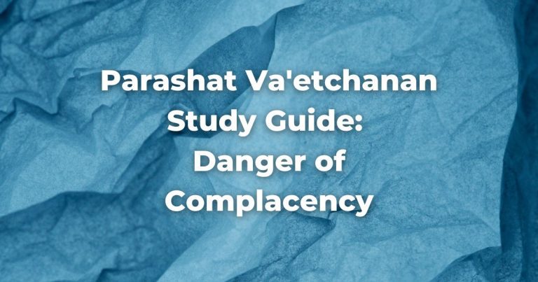 Parashat Va'etchanan Study Guide: Danger of Complacency