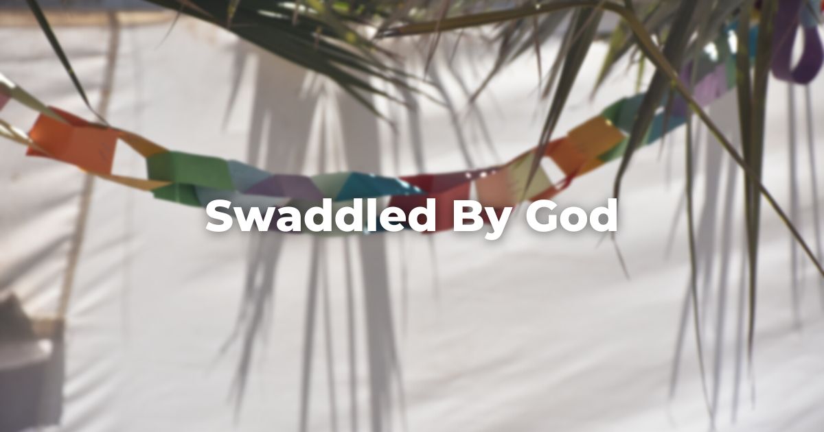 Swaddled By God