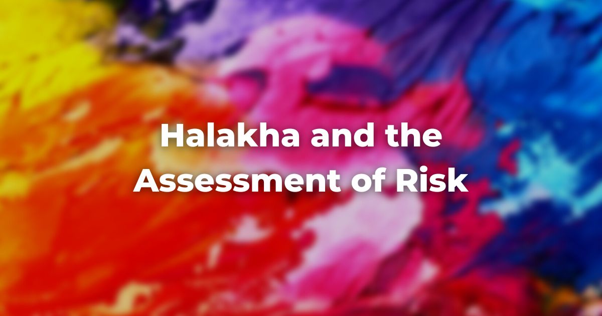 Halakha and the Assessment of Risk