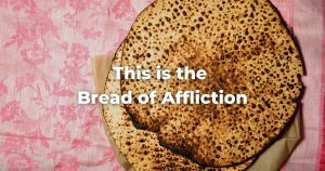 This is the Bread of Affliction