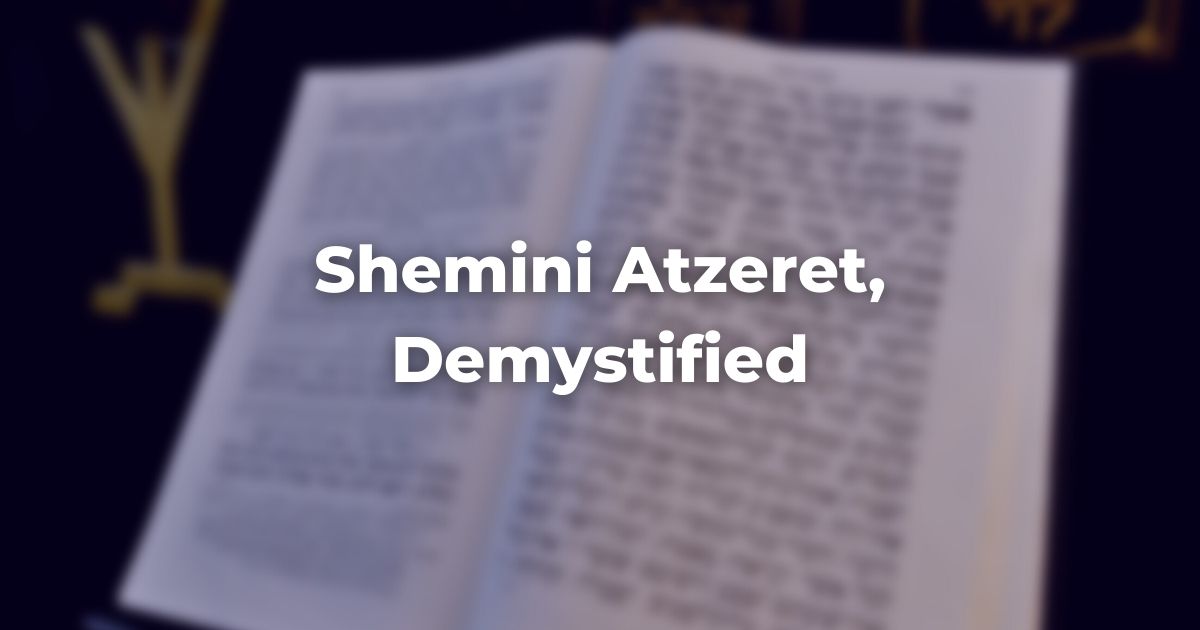 Shemini Atzeret, Demystified