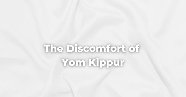 The Discomfort of Yom Kippur