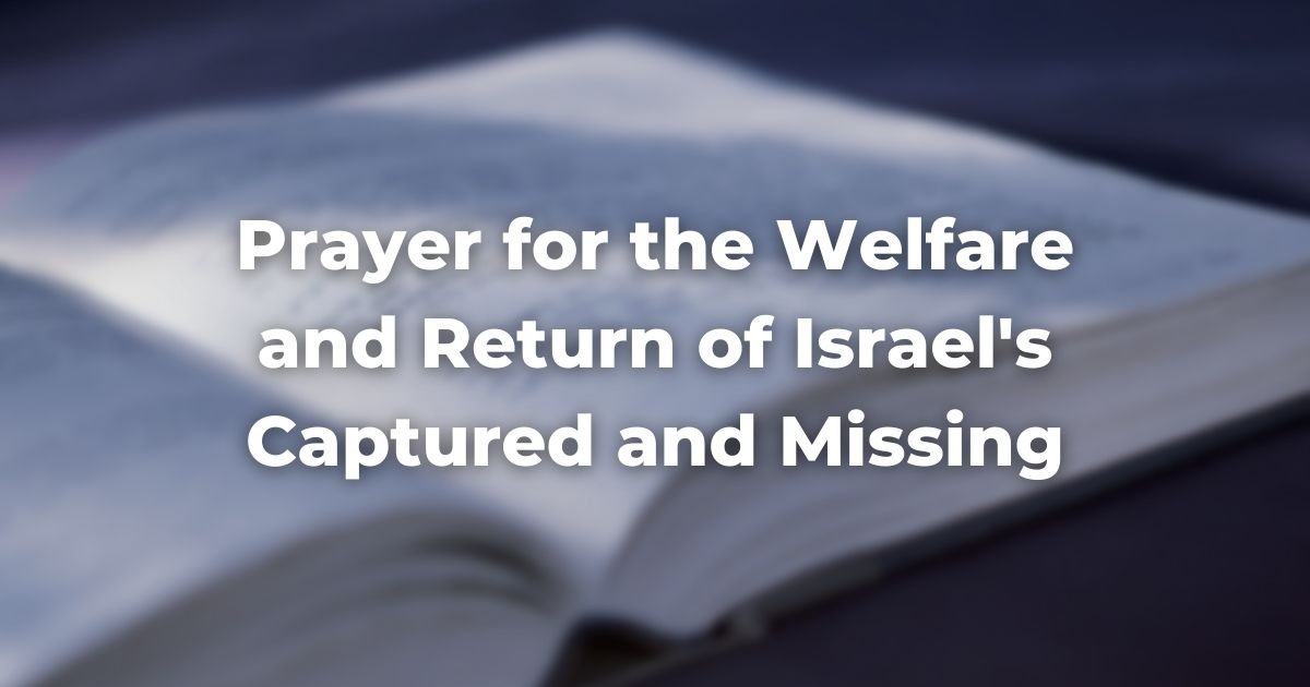 Prayer for the Welfare and Return of Israel’s Captured and Missing