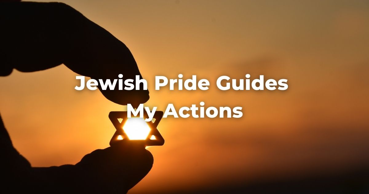 Jewish Pride Guides My Actions