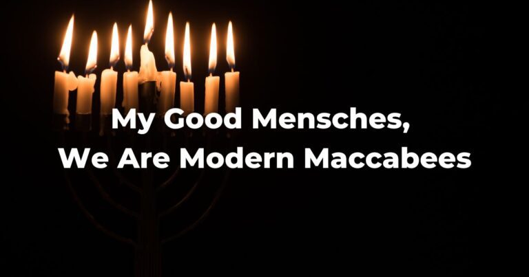 My Good Mensches, We Are Modern Maccabees