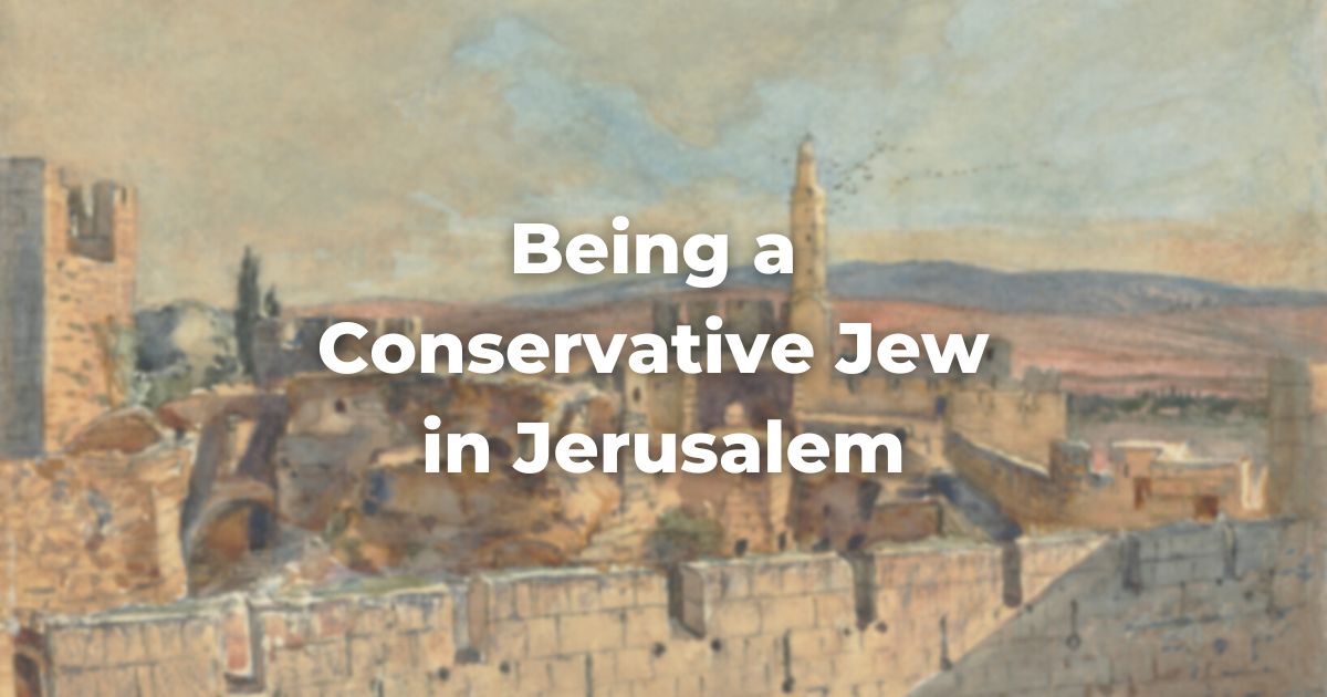 Being a Conservative Jew in Jerusalem