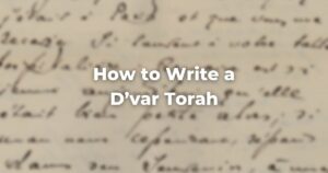 How to Write a D’var Torah