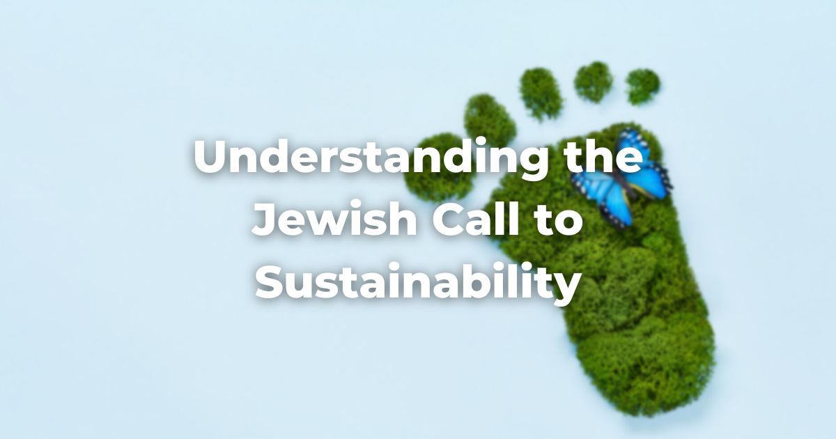 Understanding the Jewish Call to Sustainability