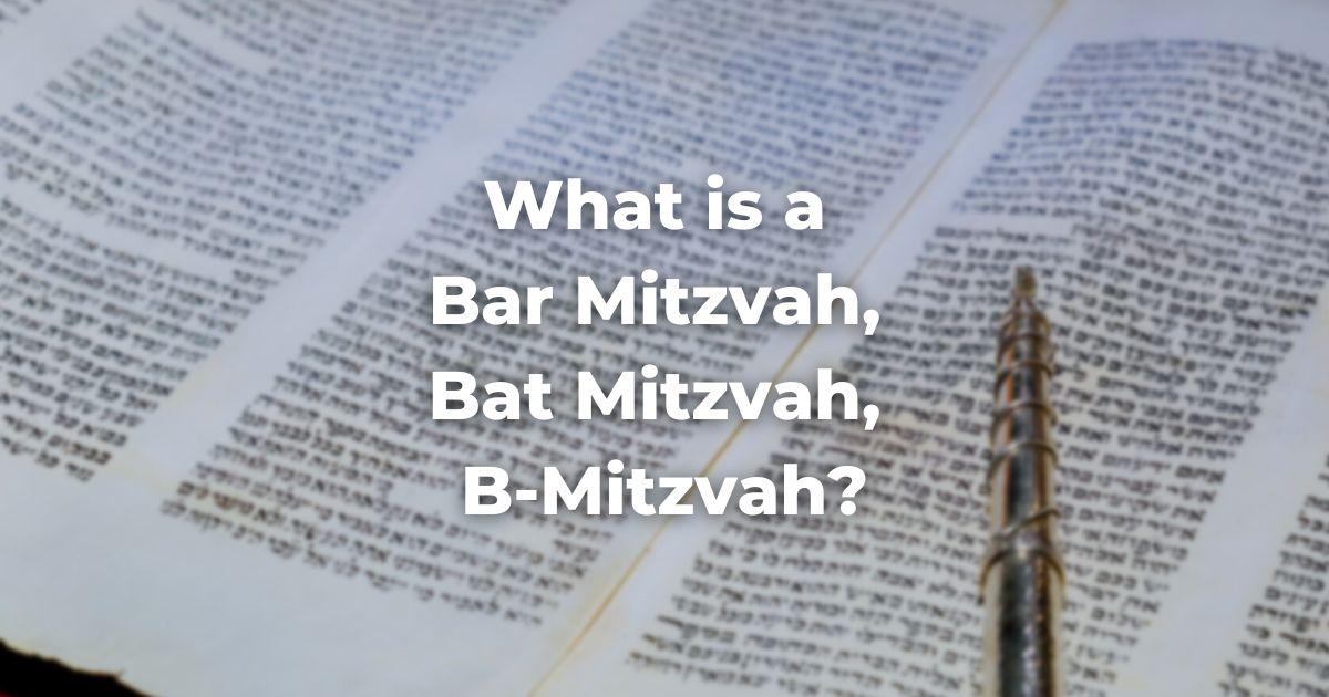 What is a Bar Mitzvah, Bat Mitzvah, B-Mitzvah?