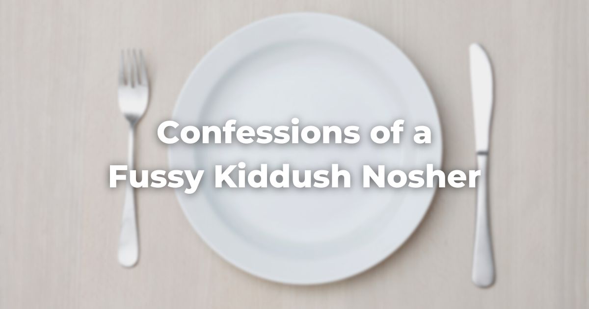 Confessions of a Fussy Kiddush Nosher