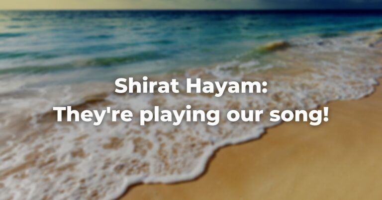 Shirat Hayam - They're playing our song!