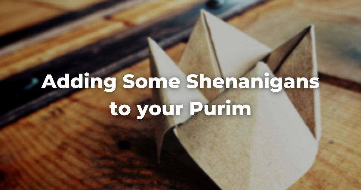 Adding Some Shenanigans to your Purim