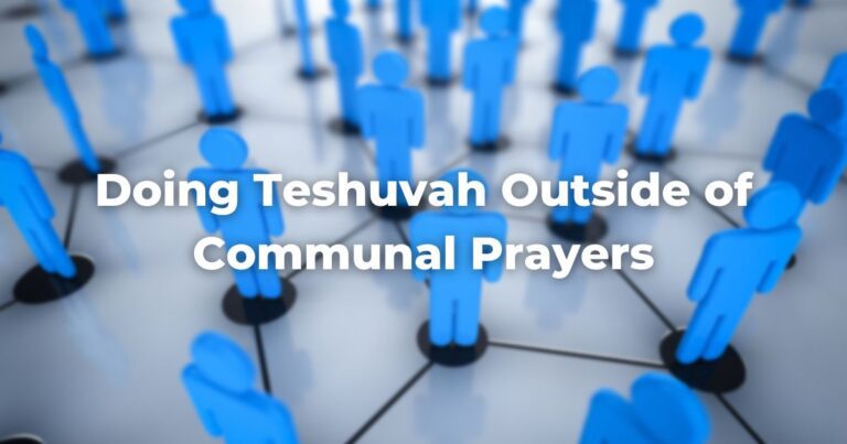 Doing Teshuvah Outside of Communal Prayers