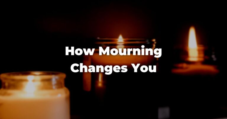 How Mourning Changes You