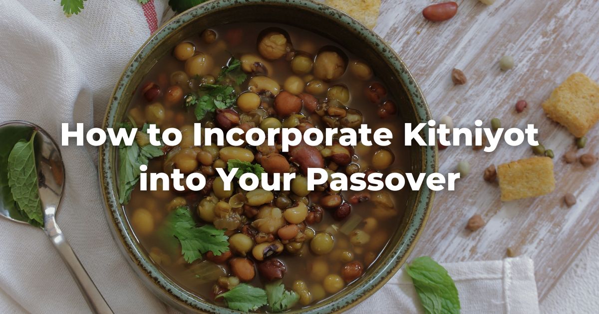 How to Incorporate Kitniyot into Your Passover