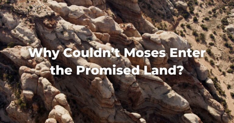 Why Couldn't Moses Enter the Promised Land?