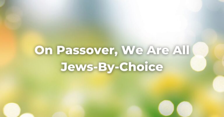 On Passover, We Are All Jews-By-Choice