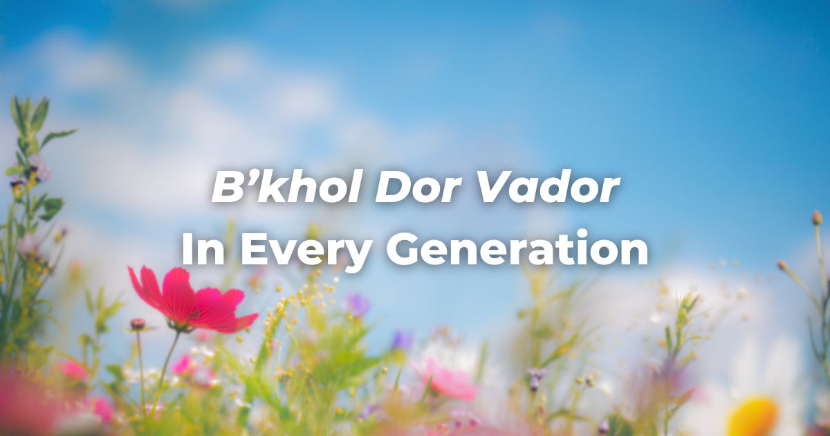 B'khol Dor Vador In Every Generation