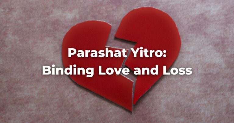 Parashat Yitro: Binding Love and Loss