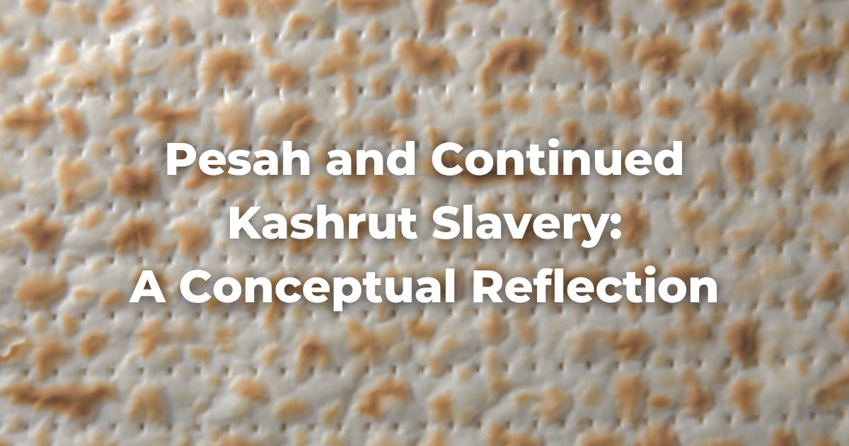 Pesah and Continued Kashrut Slavery: A Conceptual Reflection